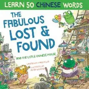 The Fabulous Lost & Found and the little Chinese mouse: Laugh as you learn 50 Chinese words with this bilingual English Chinese book for kids, Paperback/Mark Pallis