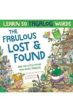 The Fabulous Lost & Found and the little mouse who spoke Tagalog: Laugh as you learn 50 Tagalog words with this fun, heartwarming bilingual English Ta - Mark Pallis
