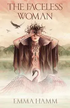The Faceless Woman: A Swan Princess Retelling, Paperback/Emma Hamm