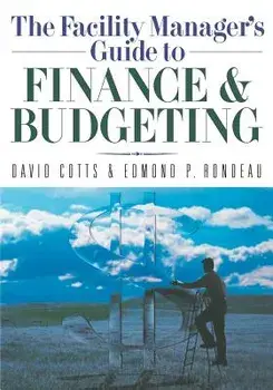 The Facility Manager's Guide to Finance and Budgeting, Paperback/David Cotts