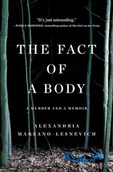 The Fact of a Body: A Murder and a Memoir, Paperback/Alexandria Marzano-Lesnevich