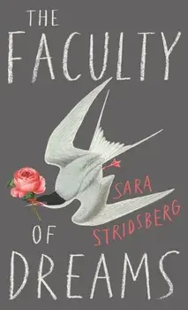 The Faculty of Dreams. Longlisted for the Man Booker International Prize 2019, Paperback/Sara Stridsberg