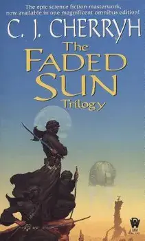 The Faded Sun Trilogy Omnibus, Paperback/C. J. Cherryh