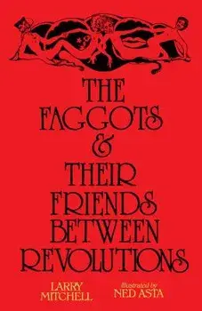 The Faggots and Their Friends Between Revolutions, Paperback/Larry Mitchell