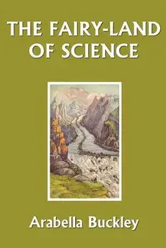 The Fairy-Land of Science, Paperback/Arabella Buckley