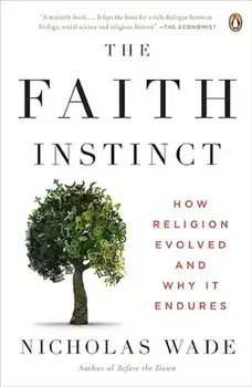 The Faith Instinct: How Religion Evolved and Why It Endures, Paperback/Nicholas Wade