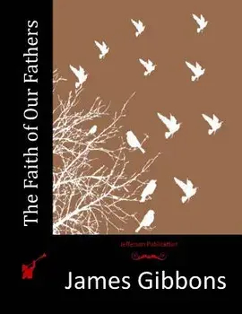 The Faith of Our Fathers, Paperback/James Gibbons