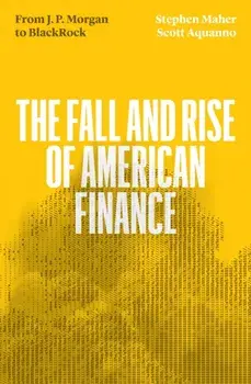 The Fall and Rise of American Finance. from J.P. Morgan to Blackrock, Paperback/Stephen Maher