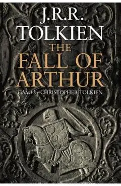 The Fall of Arthur - J. R. R. Tolkien