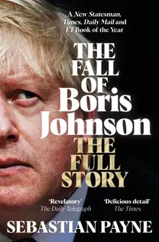 The Fall of Boris Johnson. The Award-Winning, Explosive Account of the PM's Final Days, Paperback/Sebastian Payne