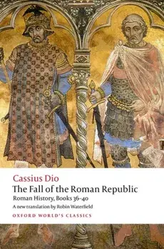 The Fall of the Roman Republic. Roman History, Books 36-40, Paperback/Cassius Dio