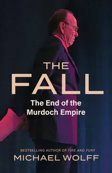 The Fall. The End of the Murdoch Empire, Paperback/Michael Wolff