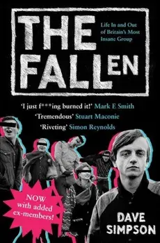 The Fallen: Life in and Out of Britain's Most Insane Group, Paperback/Dave Simpson