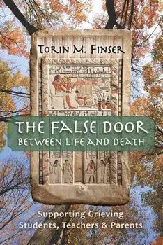 The False Door Between Life and Death: Supporting Grieving Students, Teachers, and Parents, Paperback/Torin M. Finser