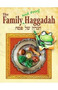The Family (and Frog! ) Haggadah - Ronald H. Isaacs