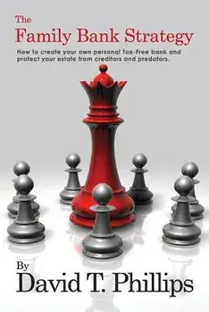 The Family Bank Strategy: How to Create Your Own Personal Tax-Free Bank and Protect Your Estate from Creditors and Predators, Paperback/David T. Phillips