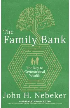The Family Bank: The Key to Generational Wealth - John H. Nebeker