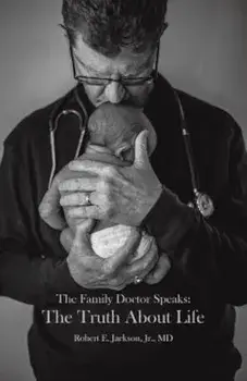 The Family Doctor Speaks: The Truth about Life, Paperback/Jr. M. D. Jackson