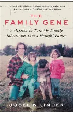 The Family Gene: A Mission to Turn My Deadly Inheritance Into a Hopeful Future - Joselin Linder