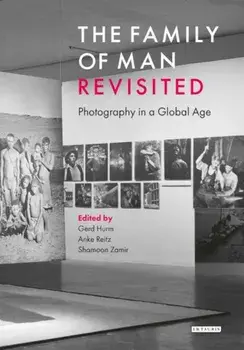 The Family of Man Revisited: Photography in a Global Age, Paperback/Anke Reitz