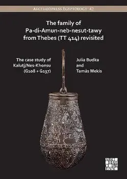 The Family of Pa-di-Amun-neb-nesut-tawy from Thebes (TT 414) Revisited. The Case Study of Kalutj/Nes-Khonsu (G108 + G137), Paperback/Tamas Mekis