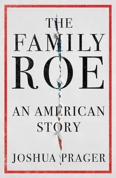 The Family Roe: An American Story, Hardcover/Joshua Prager