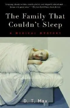 The Family That Couldn't Sleep: A Medical Mystery - D. T. Max