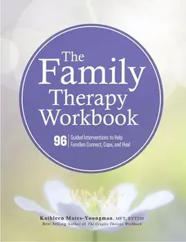 The Family Therapy Workbook: 96 Guided Interventions to Help Families Connect, Cope, and Heal, Paperback/Kathleen Mates-Youngman