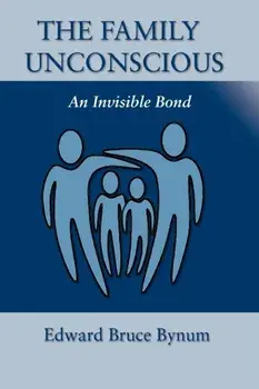 The Family Unconscious: An Invisible Bond, Paperback/Edward Bruce Bynum