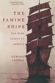 The Famine Ships: The Irish Exodus to America, Paperback/Edward Laxton
