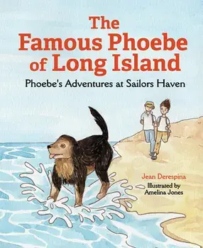 The Famous Phoebe of Long Island: Phoebe's Adventures at Sailors Haven, Hardcover/Jean Derespina