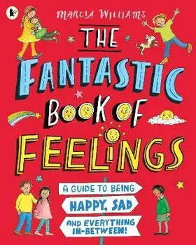 The Fantastic Book of Feelings: A Guide to Being Happy, Sad and Everything In-Between!, Paperback/Marcia Williams