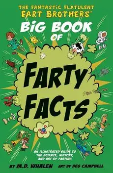 The Fantastic Flatulent Fart Brothers' Big Book of Farty Facts: An Illustrated Guide to the Science, History, and Art of Farting; Us Edition, Paperback/M. D. Whalen