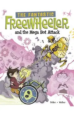 The Fantastic Freewheeler and the Mega Bot Attack: A Graphic Novel - Molly Felder