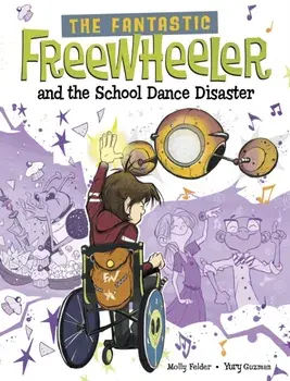 The Fantastic Freewheeler and the School Dance Disaster. A Graphic Novel, Paperback/Molly Felder