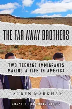 The Far Away Brothers (Adapted for Young Adults): Two Teenage Immigrants Making a Life in America, Paperback/Lauren Markham