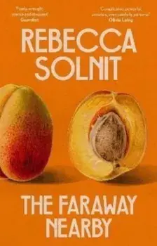 The Faraway Nearby, Paperback/Rebecca (Y) Solnit