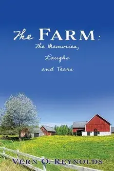 The Farm: The Memories, Laughs and Tears, Paperback/Vern O. Reynolds