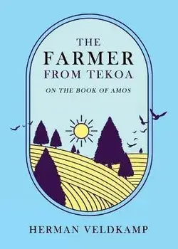 The Farmer from Tekoa: On the Book of Amos, Paperback/Herman Veldkamp