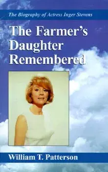 The Farmer's Daughter Remembered: The Biography of Actress Inger Stevens, Paperback/William T. Patterson
