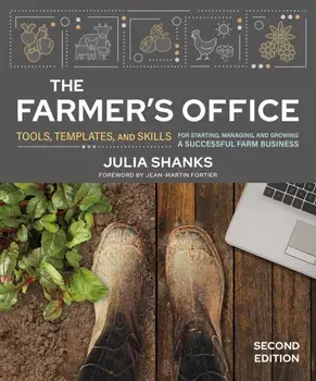 The Farmer's Office, Second Edition. Tools, Templates, and Skills for Starting, Managing, and Growing a Successful Farm Business, Second Edition, Paperback/Julia Shanks