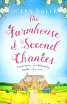 The Farmhouse of Second Chances. A gorgeously uplifting story of new beginnings to curl up with in 2022!, Paperback/Helen Rolfe
