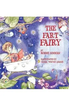 The Fart Fairy: Winner of 6 Children's Picture Book Awards: A Magical Explanation for those Embarrassing Sounds and Odors - For Kids A - Bobbie Hinman