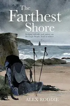 The Farthest Shore. Seeking solitude and nature on the Cape Wrath Trail in winter, Paperback/Alex Roddie