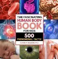 The Fascinating Human Body Book for Kids: 500 Phenomenal Facts!, Hardcover/Donna M. Bozzone