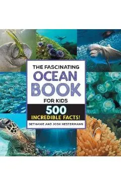 The Fascinating Ocean Book for Kids: 500 Incredible Facts! - Bethanie Hestermann