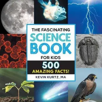 The Fascinating Science Book for Kids: 500 Amazing Facts!, Paperback/Kevin Kurtz