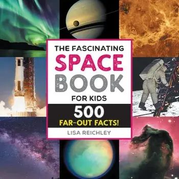 The Fascinating Space Book for Kids: 500 Far-Out Facts!, Hardcover/Lisa Reichley