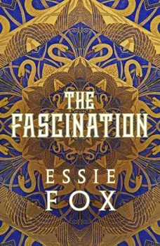The Fascination. This year's most bewitching, beguiling Victorian gothic novel, Hardback/Essie Fox