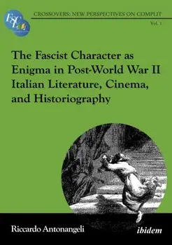 The Fascist Character as Enigma in Post-World War II Italian Literature, Cinema, and Historiography, Paperback/Riccardo Antonangeli